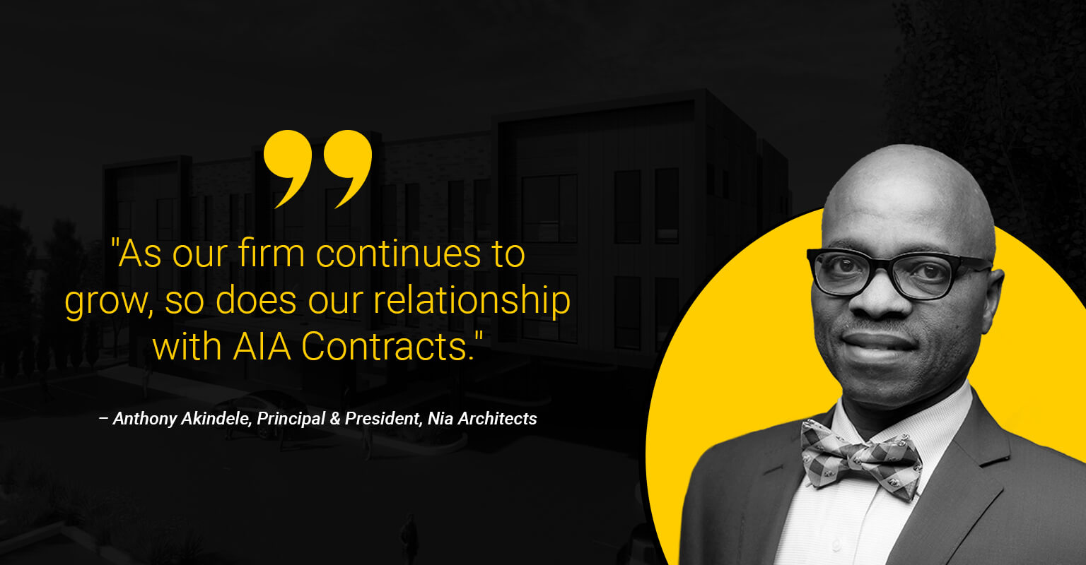 "As our firm continues to grow, so does our relationship with AIA Contracts." - Anthony Akindele, Principal & President, Nia Architects.